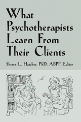 What Psychotherapists Learn from Their Clients -  Sherry L. Hatcher PhD ABPP