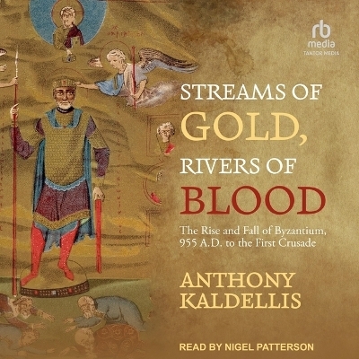 Streams of Gold, Rivers of Blood - Anthony Kaldellis