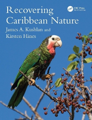 Recovering Caribbean Nature - James A. Kushlan, Kirsten Hines