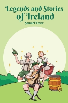 Legends and Stories of Ireland - Samuel Lover