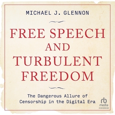 Free Speech and Turbulent Freedom - Michael J Glennon