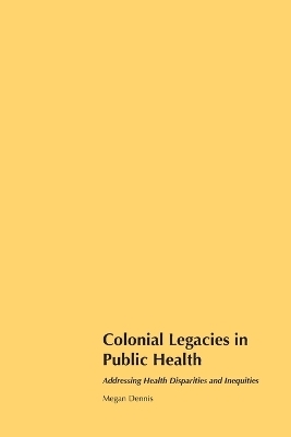 Colonial Legacies in Public Health - Megan Dennis