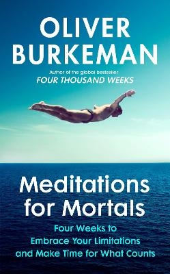 Meditations for Mortals - Oliver Burkeman