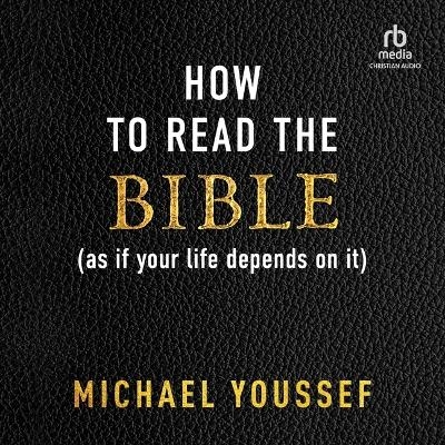 How to Read the Bible (as If Your Life Depends on It) - Michael Youssef