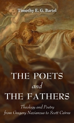 The Poets and the Fathers - Timothy E G Bartel