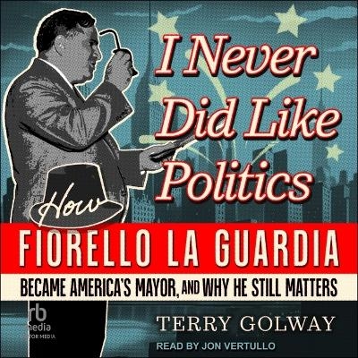 I Never Did Like Politics - Terry Golway