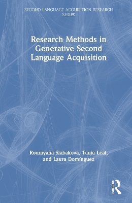 Research Methods in Generative Second Language Acquisition - Roumyana Slabakova, Tania Leal, Laura Domínguez