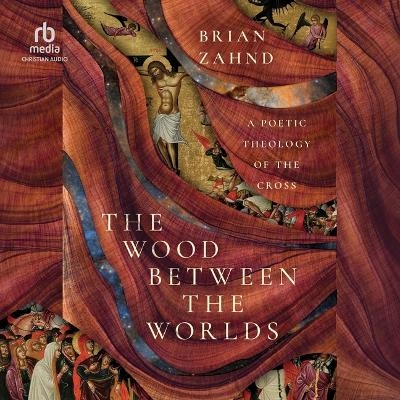 The Wood Between the Worlds - Brian Zahnd