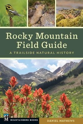 Rocky Mountain Field Guide - Daniel Mathews