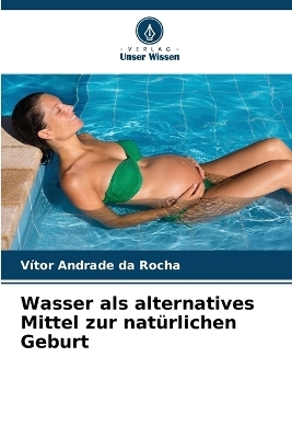 Wasser als alternatives Mittel zur nat�rlichen Geburt - V�tor Andrade Da Rocha