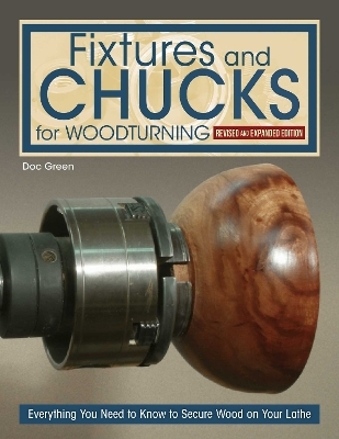 Fixtures and Chucks for Woodturning, Revised and Expanded Edition - Doc Green