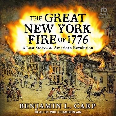 The Great New York Fire of 1776 - Benjamin L Carp