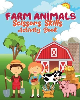 Farms Animals Scissors Skills Activity Book - Sara McMihaela
