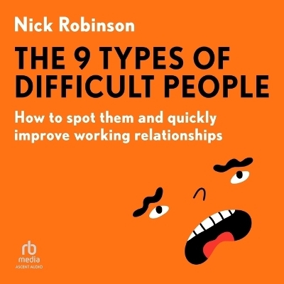 The 9 Types of Difficult People - Nick Robinson