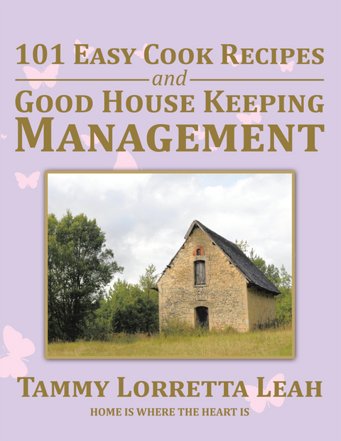 101 Easy Cook Recipes and Good House Keeping Management - Tammy Lorretta Leah