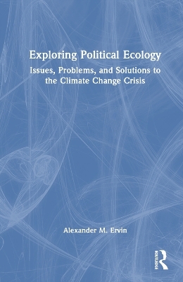 Exploring Political Ecology - Alexander M. Ervin