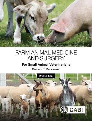 Farm Animal Medicine and Surgery for Small Animal Veterinarians - Dr Graham R Duncanson
