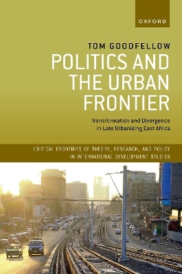Politics and the Urban Frontier - Tom Goodfellow