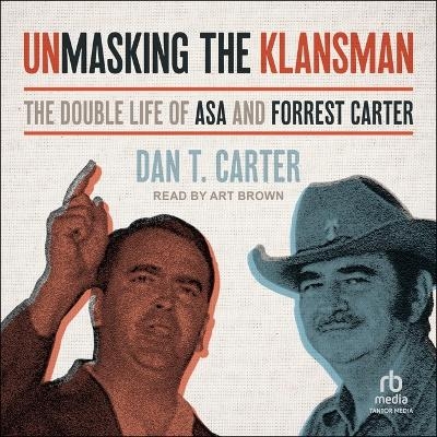 Unmasking the Klansman - Dan T Carter