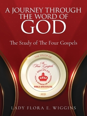 A Journey Through the Word of God - Lady Flora E Wiggins