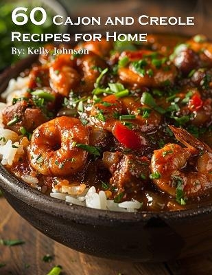 60 Cajun and Creole Recipes for Home - Kelly Johnson