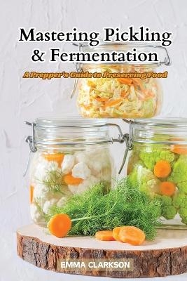 Mastering Pickling & Fermentation - Emma Clarkson