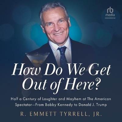 How Do We Get Out of Here - R Emmett Tyrell