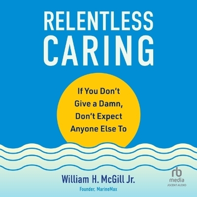 Relentless Caring - William H McGill