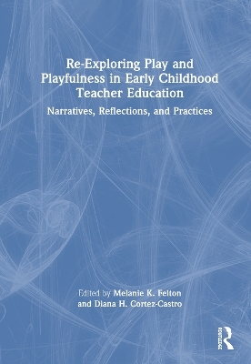 Re-Exploring Play and Playfulness in Early Childhood Teacher Education - 