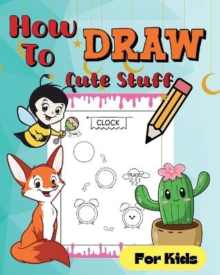 How To Draw Cute Stuff - Sara McMihaela