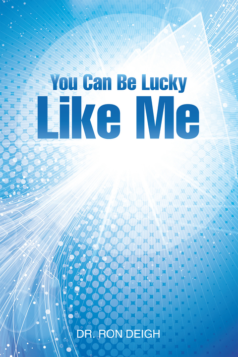 You Can Be Lucky Like Me - Dr. Ron Deigh
