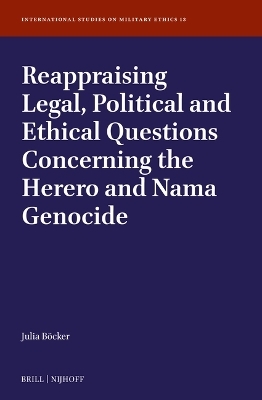 Reappraising Legal, Political and Ethical Questions Concerning the Herero and Nama Genocide - Julia Franziska Maria Böcker
