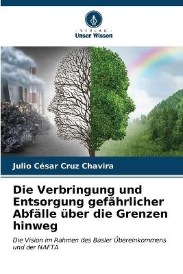 Die Verbringung und Entsorgung gef�hrlicher Abf�lle �ber die Grenzen hinweg - Julio C�sar Cruz Chavira