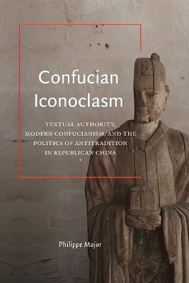 Confucian Iconoclasm - Philippe Major