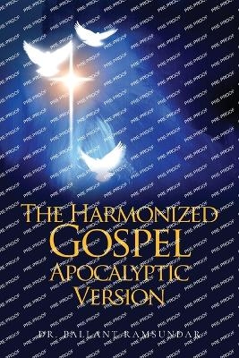 The Harmonized Gospel Apocalyptic Version - Dr Pallant Ramsundar