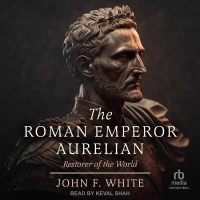 The Roman Emperor Aurelian - John F White