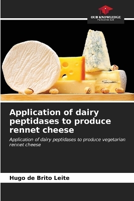 Application of dairy peptidases to produce rennet cheese - Hugo de Brito Leite