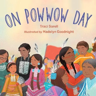 On Powwow Day - Traci Sorell, Madelyn Goodnight