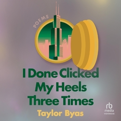 I Done Clicked My Heels Three Times - Taylor Byas