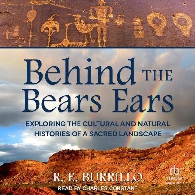 Behind the Bears Ears - R E Burrillo