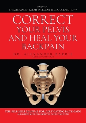 Correct Your Pelvis and Heal Your Back-pain - Dr Alexander Barrie