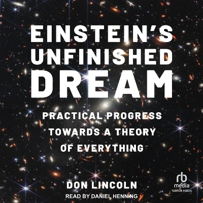 Einstein's Unfinished Dream - Don Lincoln