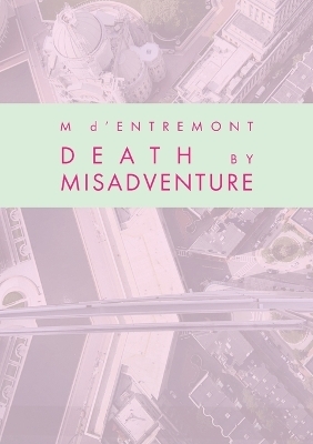 Death by Misadventure - M D'Entremont
