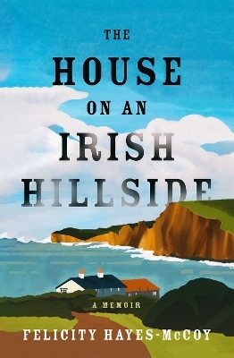 The House on an Irish Hillside - Felicity Hayes-McCoy