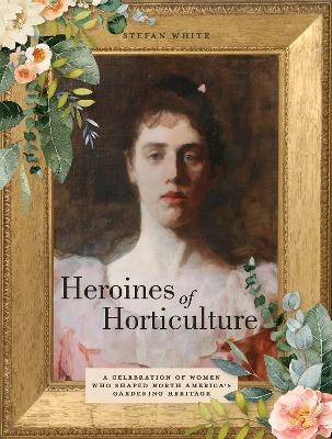 Heroines of Horticulture - Stefan White