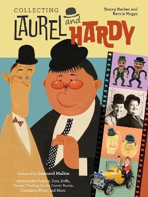 Collecting Laurel & Hardy: Autographs, Posters, Toys, Dolls, Games, Trading Cards, Comic Books, Costumes, Props, and More! - Danny Bacher, Bernie Hogya