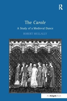 The Carole: A Study of a Medieval Dance - Robert Mullally