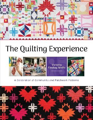 Quilting Experience: A Celebration of Community and Patchwork Patterns - Victoria Findlay Wolfe