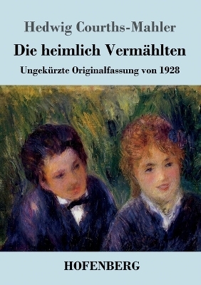 Die heimlich VermÃ¤hlten - Hedwig Courths-Mahler