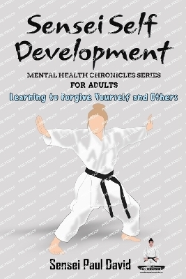 Sensei Self Development Mental Health Chronicles Series - Sensei Paul David